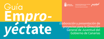 Guía Emproyéctate - Herramientas para presentar tu proyecto - Dirección General de Juventud, Gobierno de Canarias