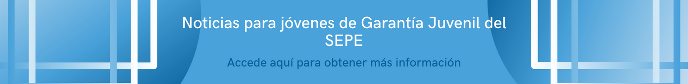 Minibanner para NOTICIAS PARA JÓVENES DE GARANTÍA JUVENIL DEL SERVICIO DE EMPLEO PÚBLICO ESTATAL SEPE