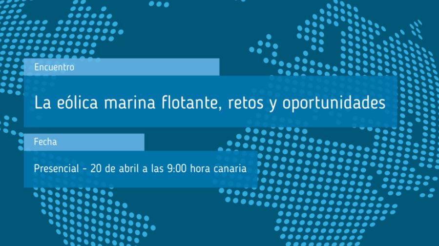  La eólica marina flotante: retos y oportunidades (Cadena Ser, BlueNewables, Clúster Marítimo de Canarias y FEDEPORT, ITC, PLOCAN, BlueFloat Enery Spain)